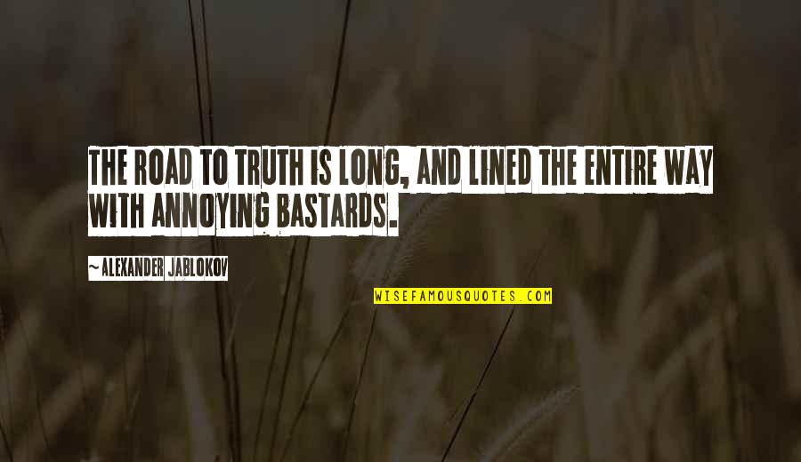 Alexander Jablokov Quotes By Alexander Jablokov: The road to truth is long, and lined