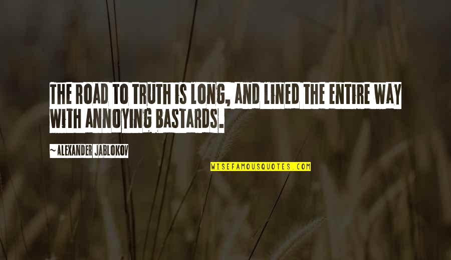 Alexander Jablokov Quotes By Alexander Jablokov: The road to truth is long, and lined Alexander Jablokov Quotes By Alexander Jablokov: The road to truth is long, and lined