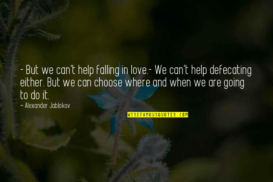 Alexander Jablokov Quotes By Alexander Jablokov: - But we can't help falling in love.-