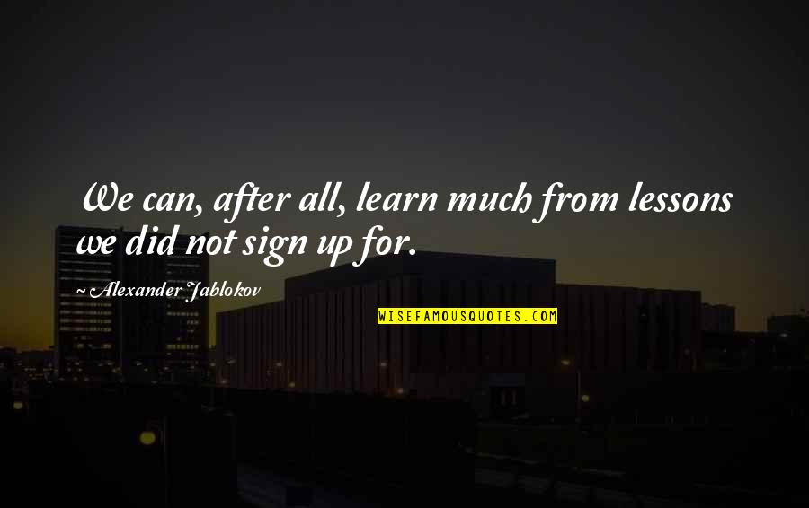 Alexander Jablokov Quotes By Alexander Jablokov: We can, after all, learn much from lessons Alexander Jablokov Quotes By Alexander Jablokov: We can, after all, learn much from lessons