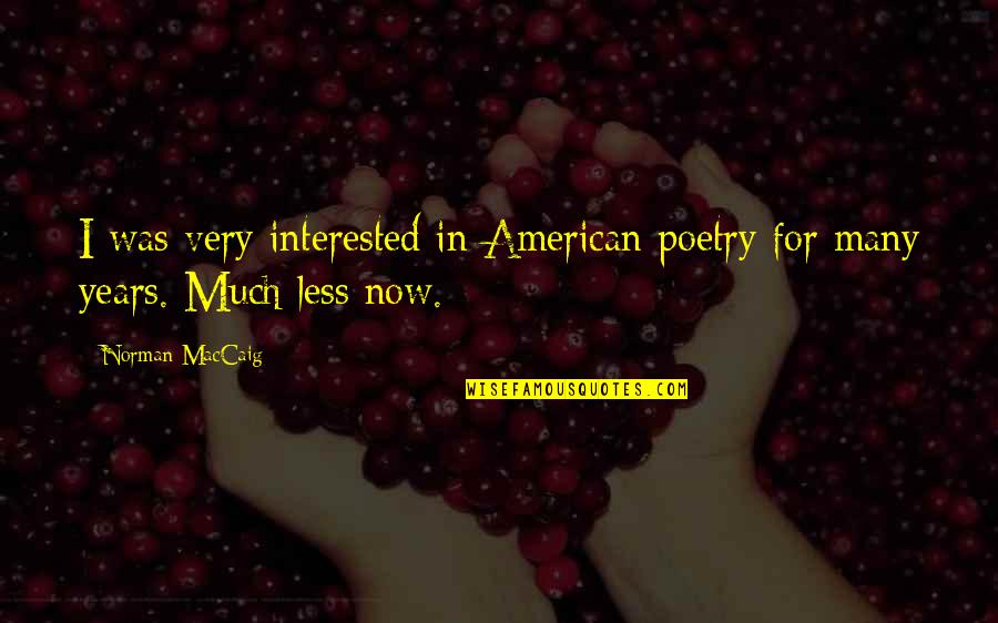 Alexander Kendrick Quotes By Norman MacCaig: I was very interested in American poetry for