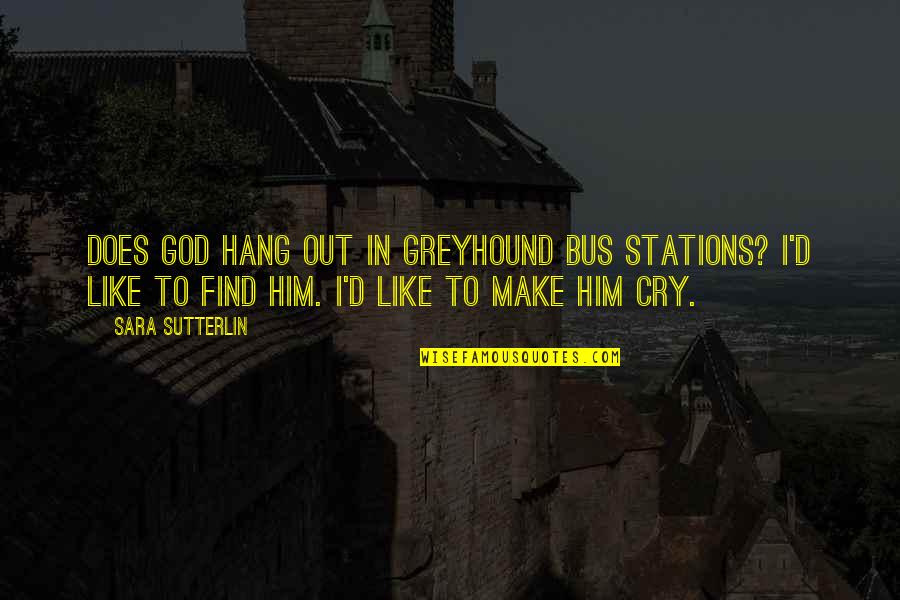 Alexander Koch Quotes By Sara Sutterlin: Does God hang out in Greyhound bus stations?