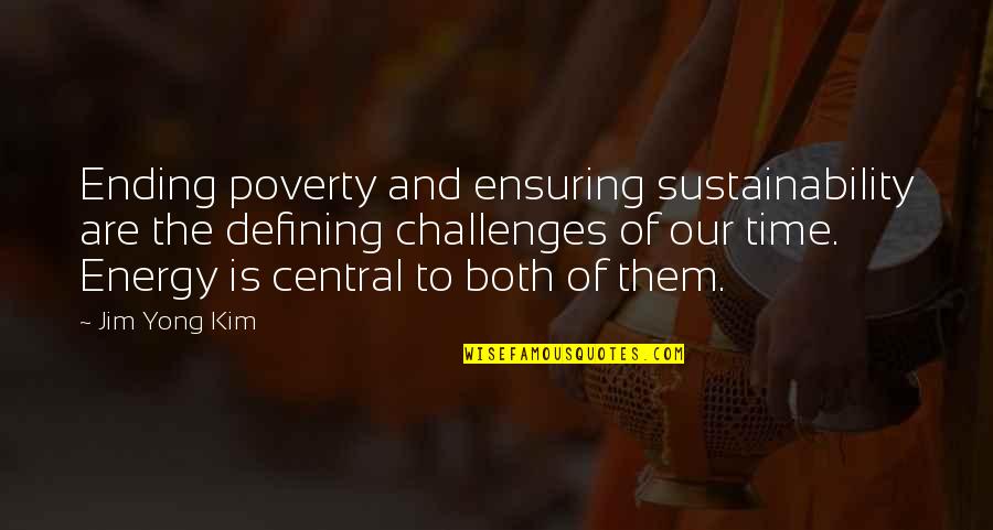 Alexander Lauren Quotes By Jim Yong Kim: Ending poverty and ensuring sustainability are the defining