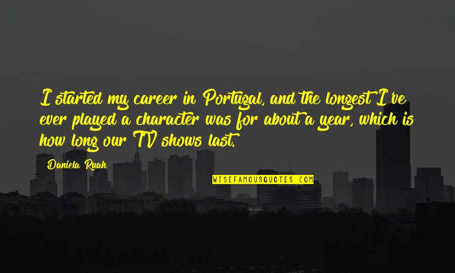 Alexander Luria Quotes By Daniela Ruah: I started my career in Portugal, and the Alexander Luria Quotes By Daniela Ruah: I started my career in Portugal, and the
