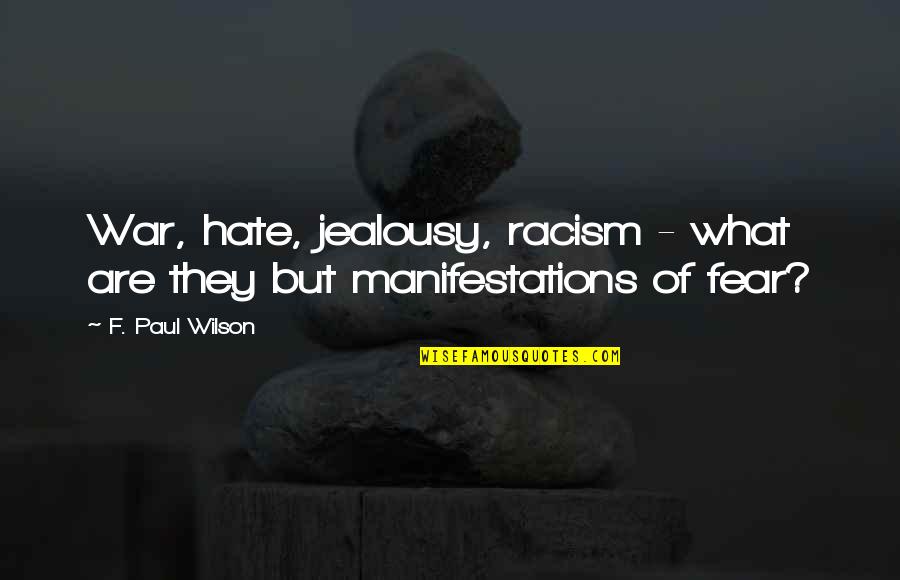 Alexander Mackay Quotes By F. Paul Wilson: War, hate, jealousy, racism - what are they