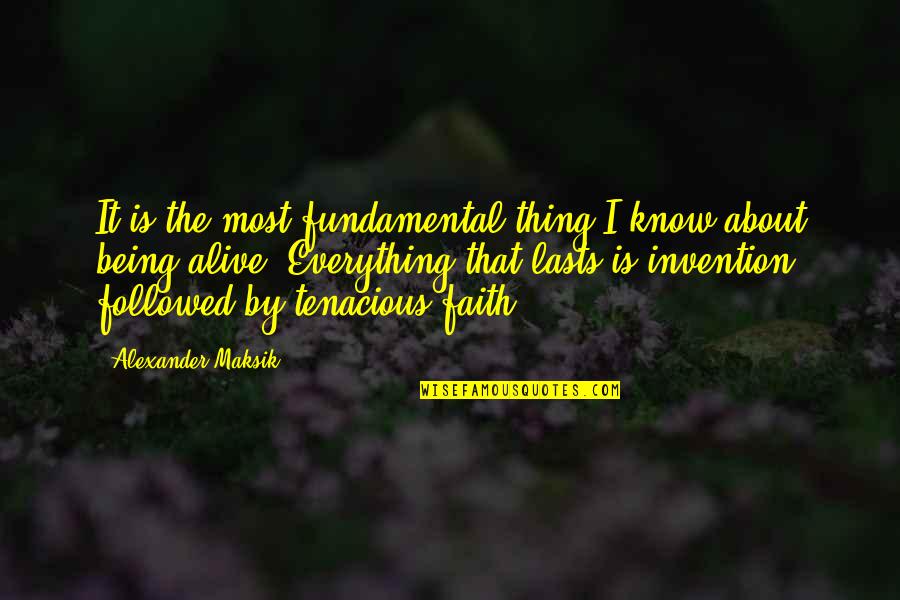 Alexander Maksik Quotes By Alexander Maksik: It is the most fundamental thing I know