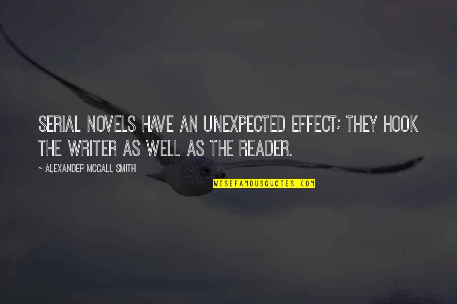 Alexander Mccall Smith Quotes By Alexander McCall Smith: Serial novels have an unexpected effect; they hook