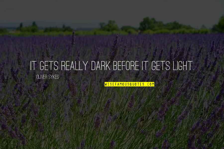 Alexander Mcqueen Exhibition Quotes By Oliver Sykes: It gets really dark before it gets light. Alexander Mcqueen Exhibition Quotes By Oliver Sykes: It gets really dark before it gets light.