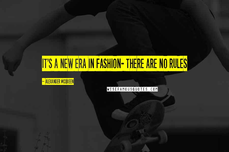 Alexander McQueen quotes: It's a new era in fashion- there are no rules