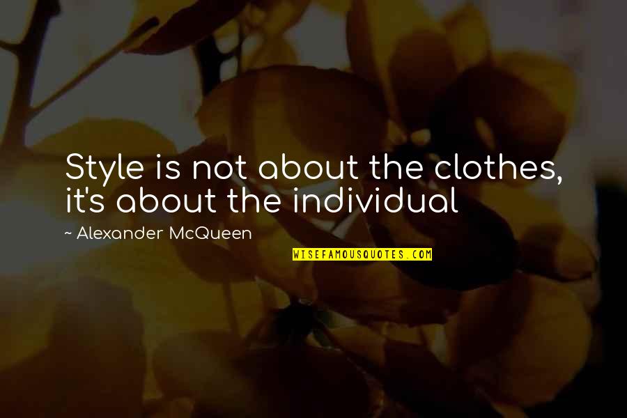 Alexander Mcqueen Quotes By Alexander McQueen: Style is not about the clothes, it's about