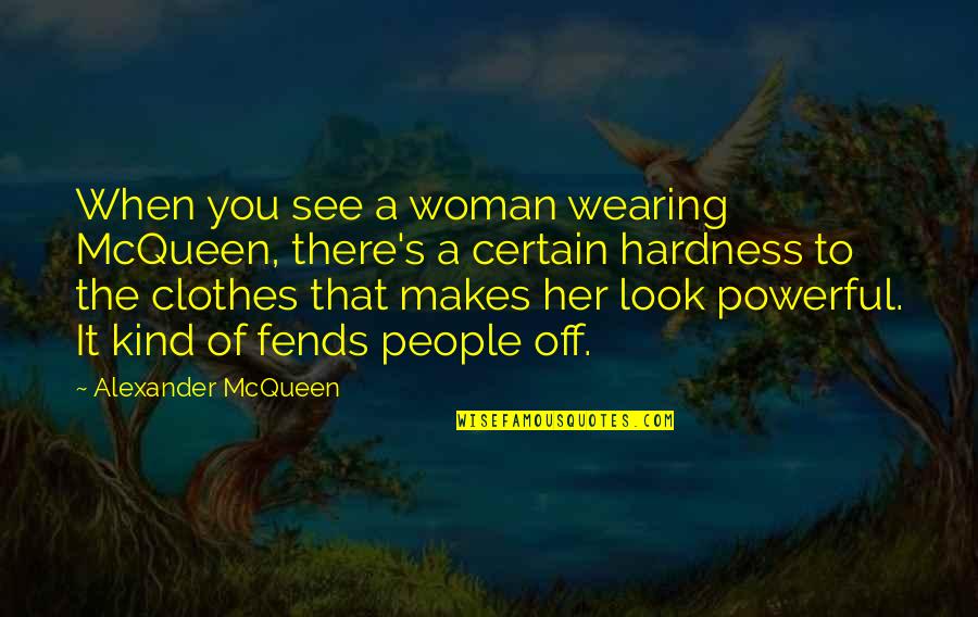 Alexander Mcqueen Quotes By Alexander McQueen: When you see a woman wearing McQueen, there's