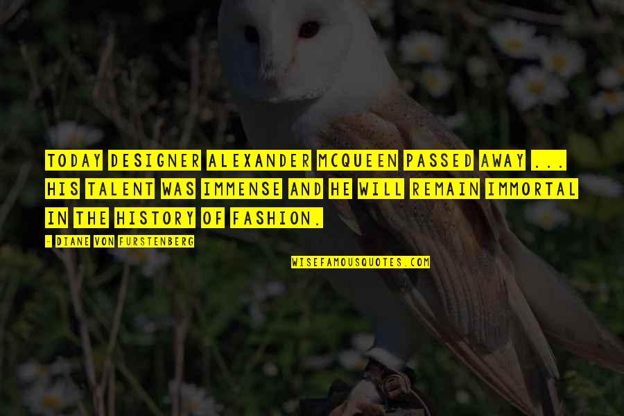 Alexander Mcqueen Quotes By Diane Von Furstenberg: Today designer Alexander McQueen passed away ... His