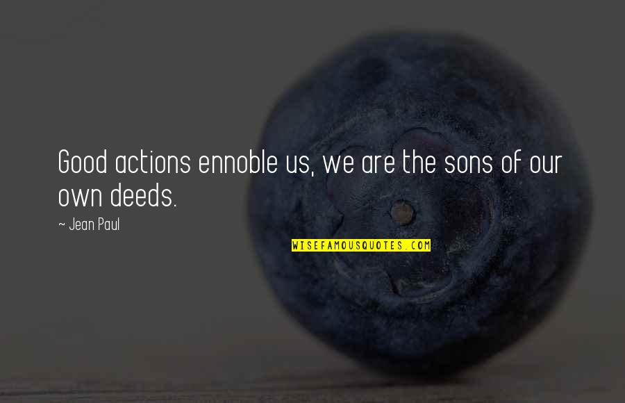 Alexander Mitscherlich Quotes By Jean Paul: Good actions ennoble us, we are the sons