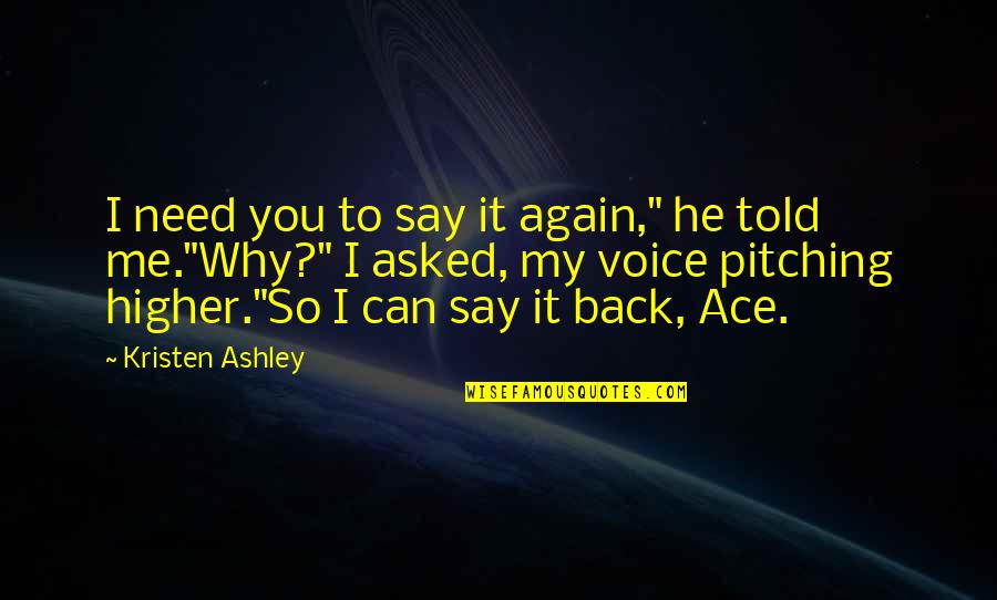 Alexander Mitscherlich Quotes By Kristen Ashley: I need you to say it again," he