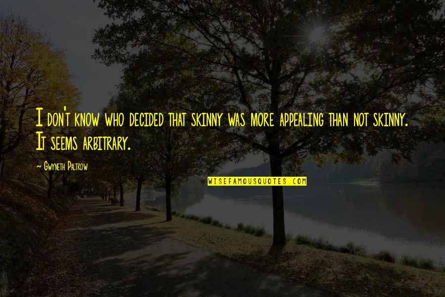 Alexander Moncrieffe Quotes By Gwyneth Paltrow: I don't know who decided that skinny was Alexander Moncrieffe Quotes By Gwyneth Paltrow: I don't know who decided that skinny was