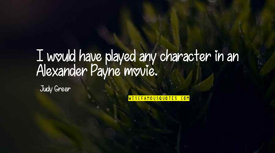 Alexander Movie Quotes By Judy Greer: I would have played any character in an