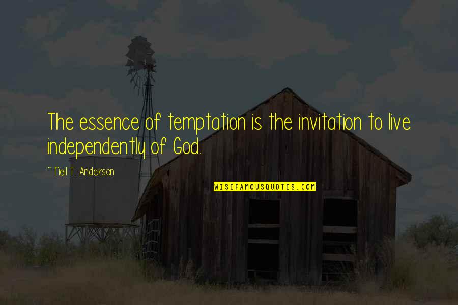 Alexander Neill Quotes By Neil T. Anderson: The essence of temptation is the invitation to Alexander Neill Quotes By Neil T. Anderson: The essence of temptation is the invitation to