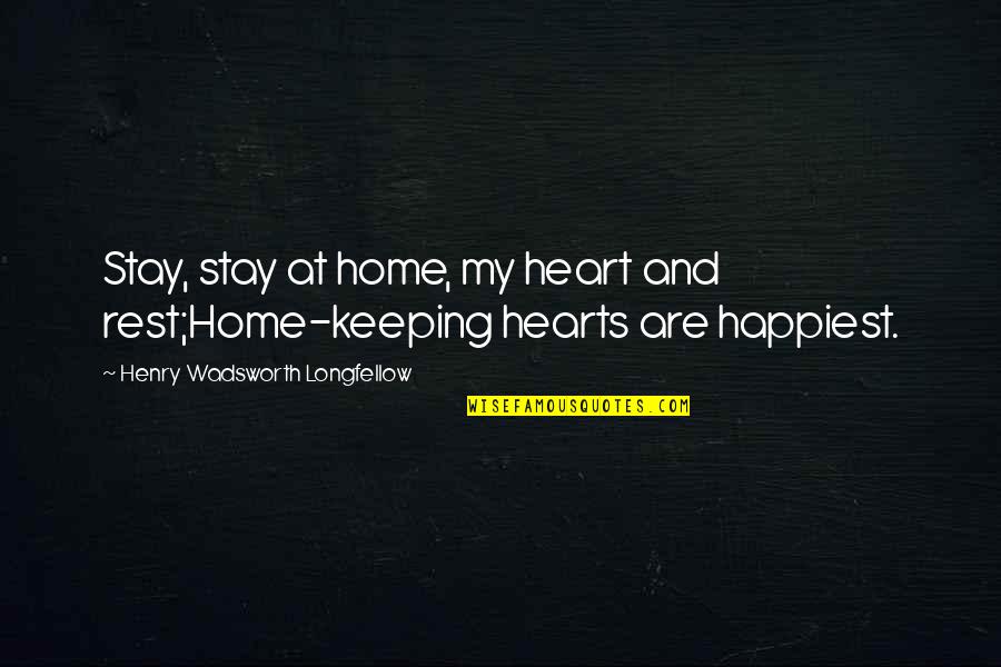 Alexander Of Brennenburg Quotes By Henry Wadsworth Longfellow: Stay, stay at home, my heart and rest;Home-keeping