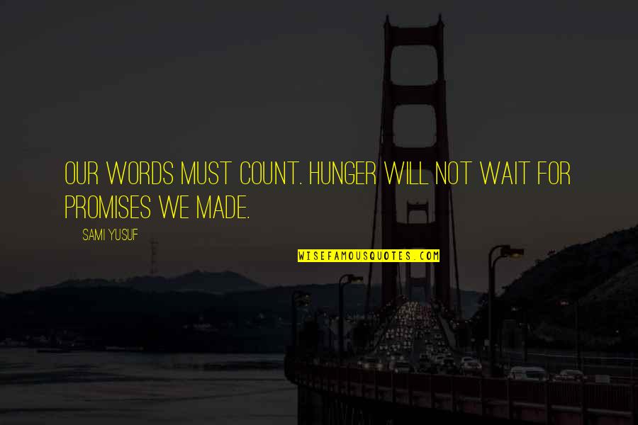 Alexander Of Macedonia Quotes By Sami Yusuf: Our words must count. Hunger will not wait