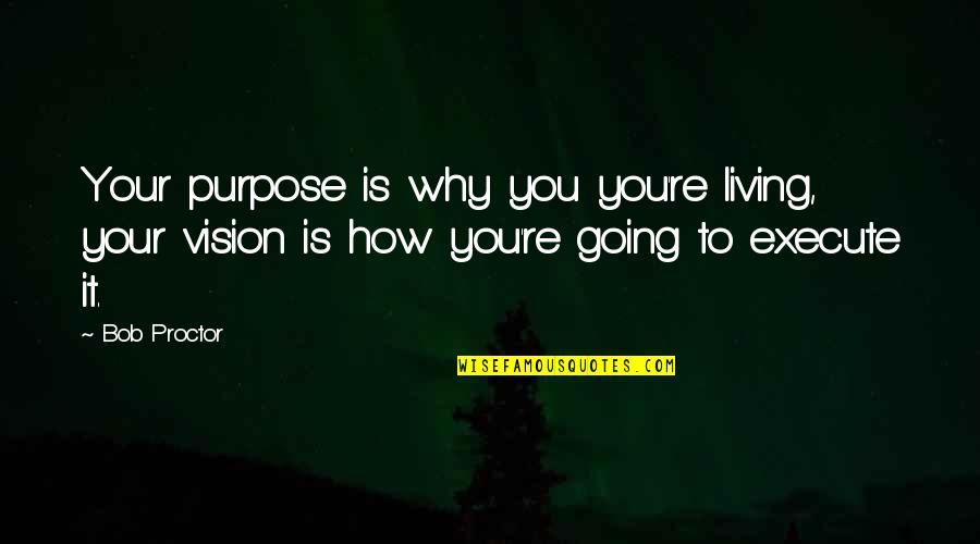 Alexander Olympias Quotes By Bob Proctor: Your purpose is why you you're living, your