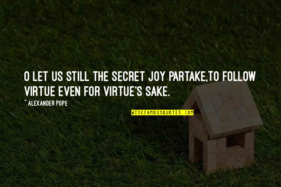 Alexander O'neal Quotes By Alexander Pope: O let us still the secret joy partake,To