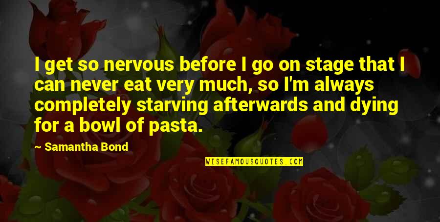 Alexander Oneal Youtube Quotes By Samantha Bond: I get so nervous before I go on Alexander Oneal Youtube Quotes By Samantha Bond: I get so nervous before I go on