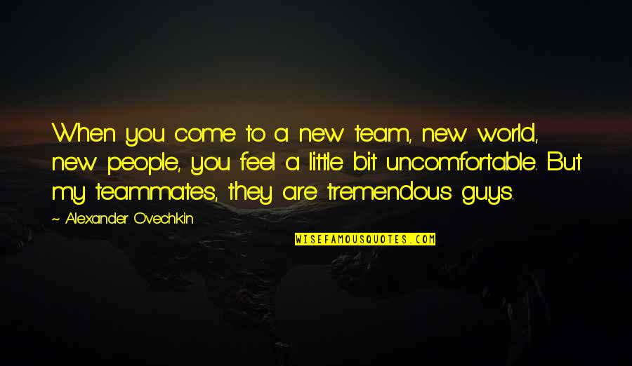 Alexander Ovechkin Quotes By Alexander Ovechkin: When you come to a new team, new Alexander Ovechkin Quotes By Alexander Ovechkin: When you come to a new team, new