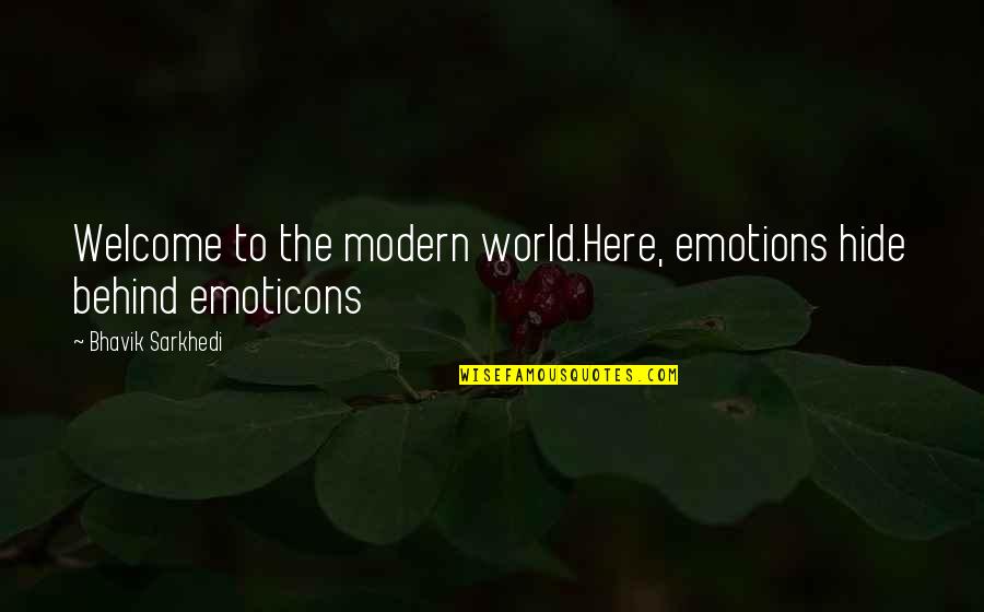 Alexander Pierce Quotes By Bhavik Sarkhedi: Welcome to the modern world.Here, emotions hide behind Alexander Pierce Quotes By Bhavik Sarkhedi: Welcome to the modern world.Here, emotions hide behind