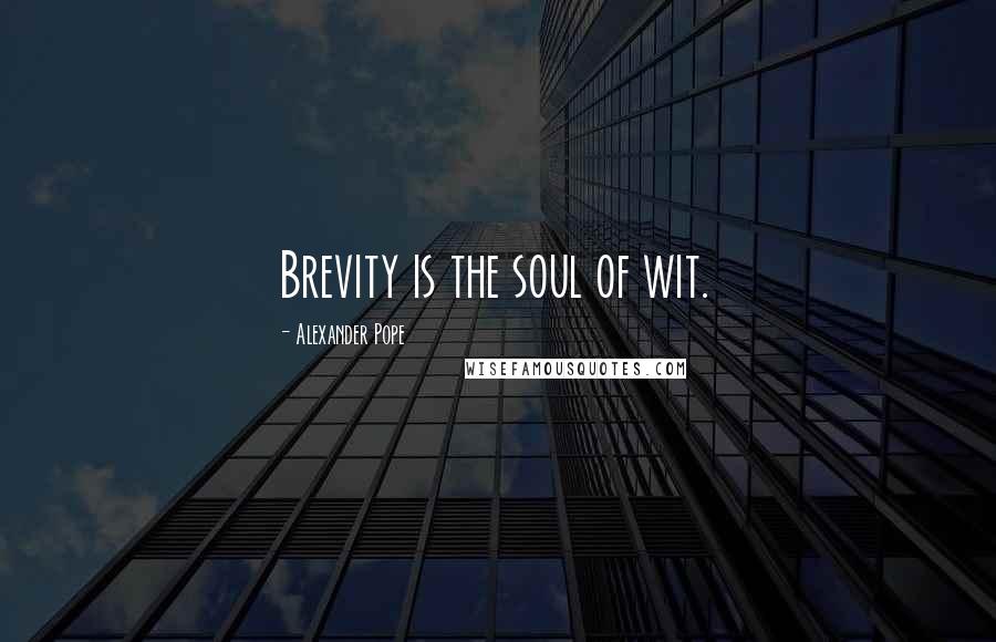 Alexander Pope quotes: Brevity is the soul of wit.