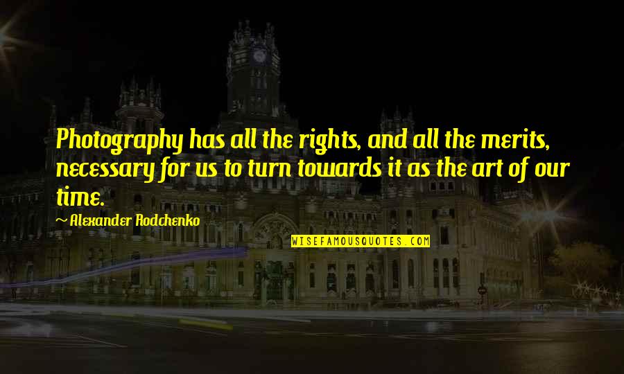 Alexander Rodchenko Quotes By Alexander Rodchenko: Photography has all the rights, and all the