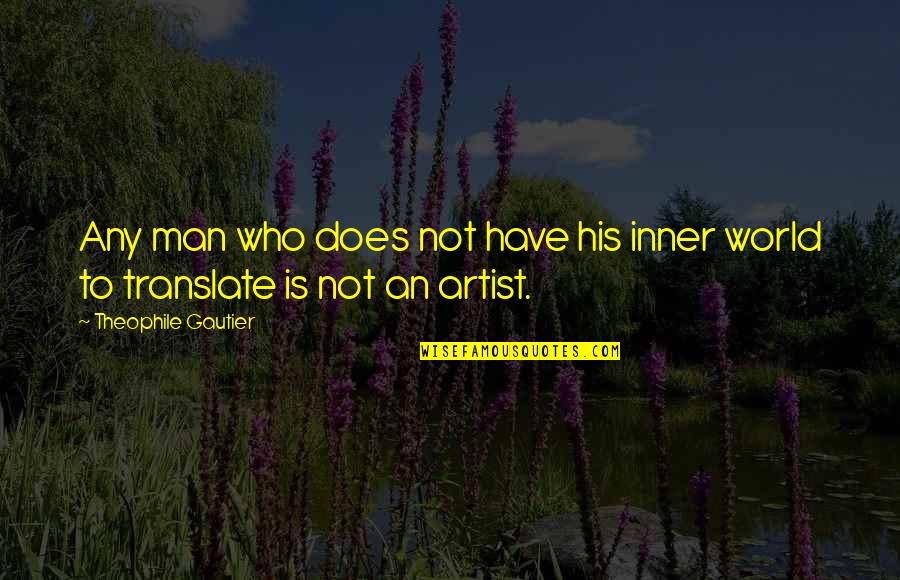 Alexander Rozhenko Quotes By Theophile Gautier: Any man who does not have his inner