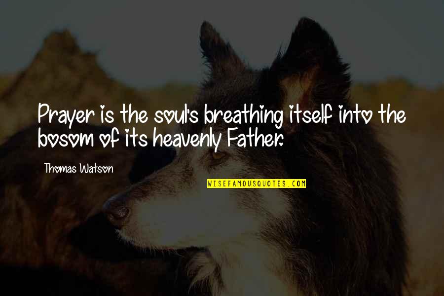 Alexander Rozhenko Quotes By Thomas Watson: Prayer is the soul's breathing itself into the