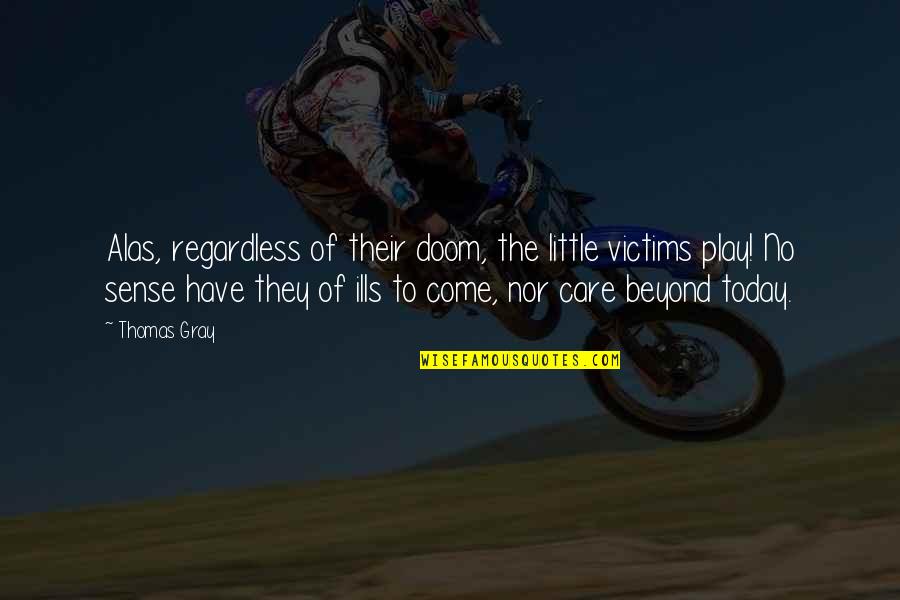 Alexander Rybak Quotes By Thomas Gray: Alas, regardless of their doom, the little victims Alexander Rybak Quotes By Thomas Gray: Alas, regardless of their doom, the little victims
