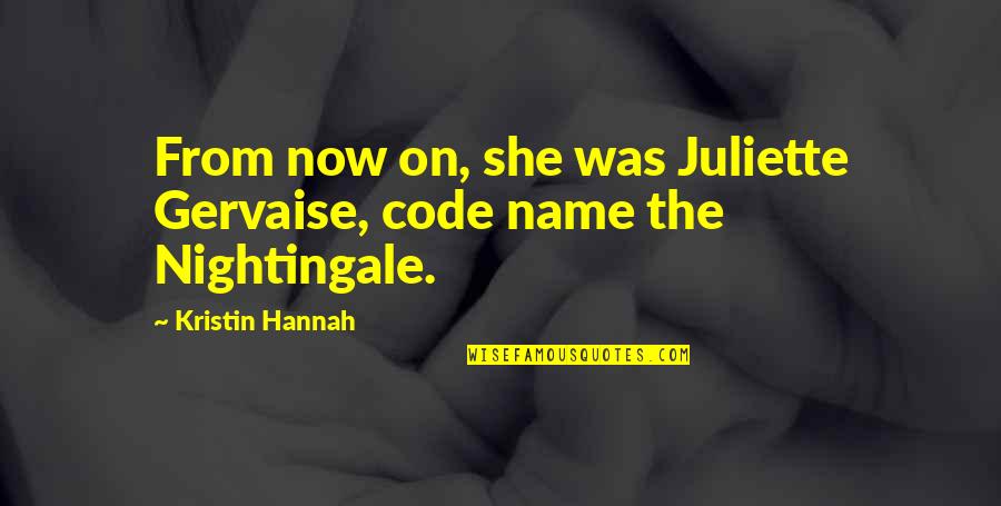 Alexander Sattler Quotes By Kristin Hannah: From now on, she was Juliette Gervaise, code
