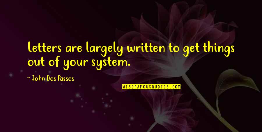 Alexander Schmorell Quotes By John Dos Passos: Letters are largely written to get things out Alexander Schmorell Quotes By John Dos Passos: Letters are largely written to get things out