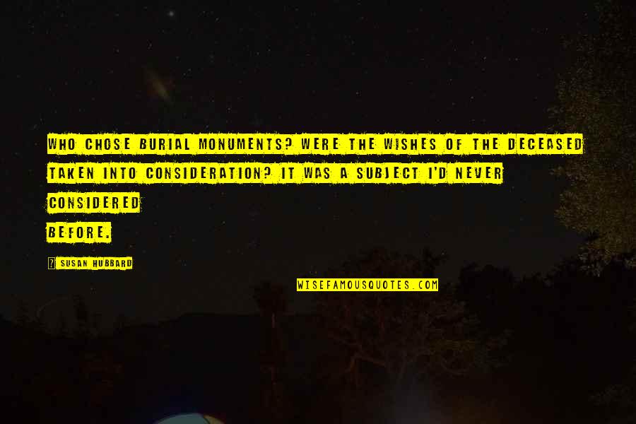 Alexander Schmorell Quotes By Susan Hubbard: Who chose burial monuments? Were the wishes of Alexander Schmorell Quotes By Susan Hubbard: Who chose burial monuments? Were the wishes of