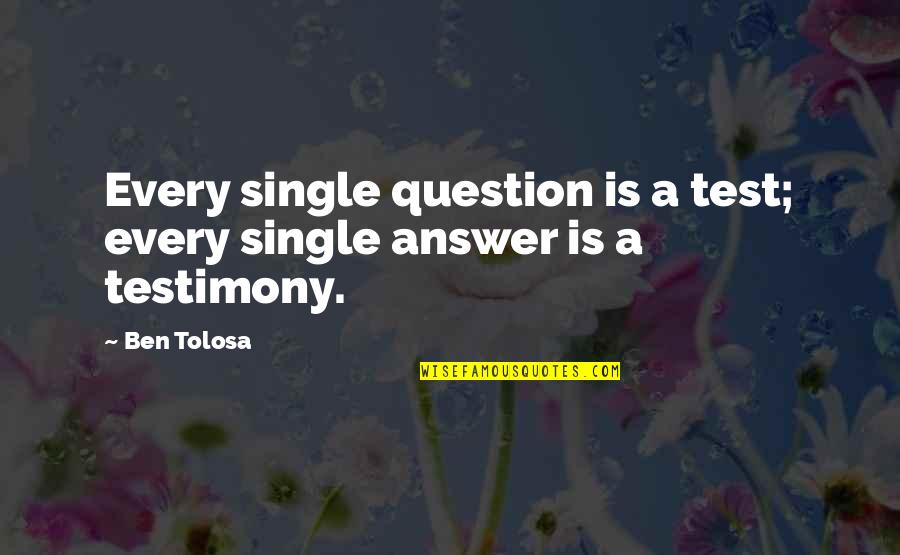 Alexander Selkirk Quotes By Ben Tolosa: Every single question is a test; every single