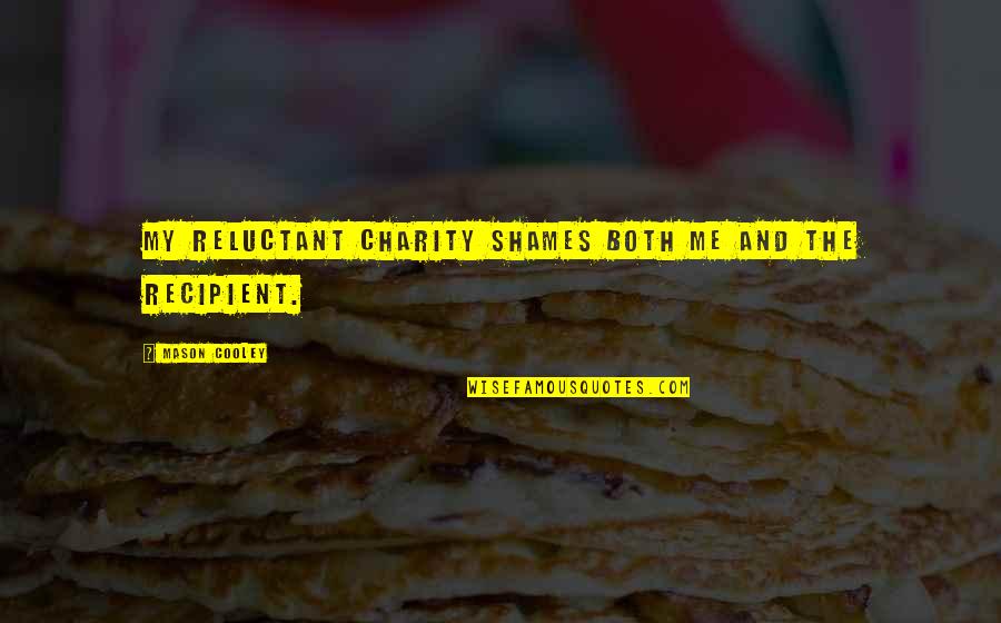 Alexander Selkirk Quotes By Mason Cooley: My reluctant charity shames both me and the Alexander Selkirk Quotes By Mason Cooley: My reluctant charity shames both me and the