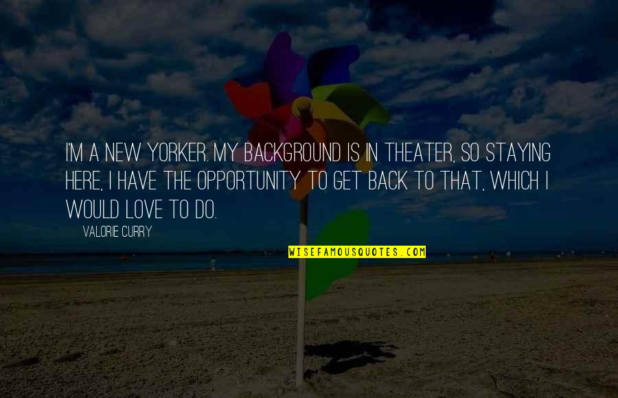 Alexander Selkirk Quotes By Valorie Curry: I'm a New Yorker. My background is in Alexander Selkirk Quotes By Valorie Curry: I'm a New Yorker. My background is in
