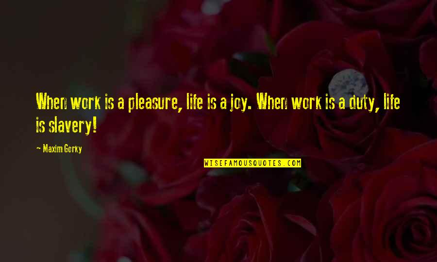 Alexander Sergeyevich Pushkin Quotes By Maxim Gorky: When work is a pleasure, life is a
