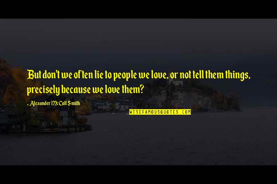 Alexander Smith Love Quotes By Alexander McCall Smith: But don't we often lie to people we Alexander Smith Love Quotes By Alexander McCall Smith: But don't we often lie to people we