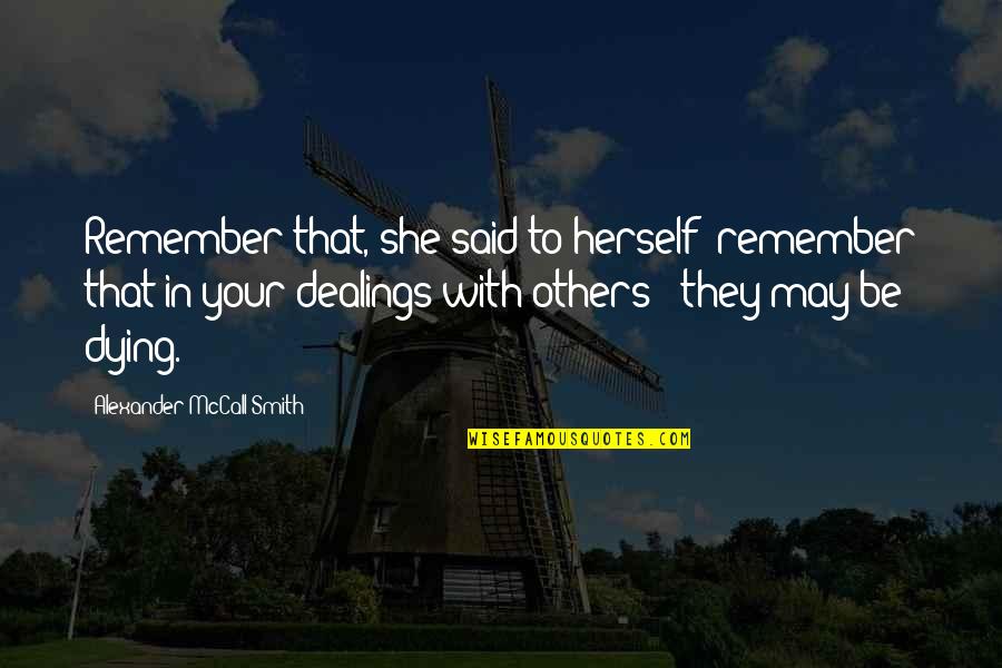 Alexander Smith Quotes By Alexander McCall Smith: Remember that, she said to herself; remember that