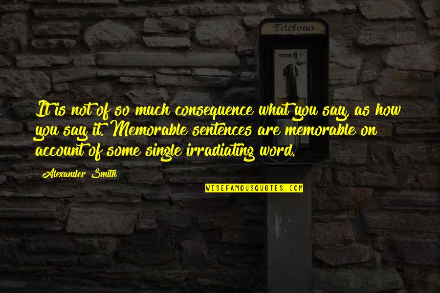 Alexander Smith Quotes By Alexander Smith: It is not of so much consequence what Alexander Smith Quotes By Alexander Smith: It is not of so much consequence what