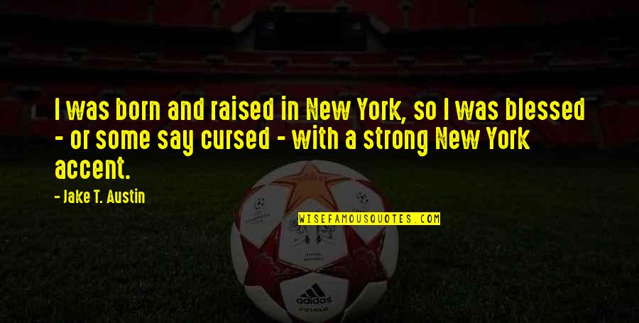 Alexander Stephens Cornerstone Quotes By Jake T. Austin: I was born and raised in New York, Alexander Stephens Cornerstone Quotes By Jake T. Austin: I was born and raised in New York,