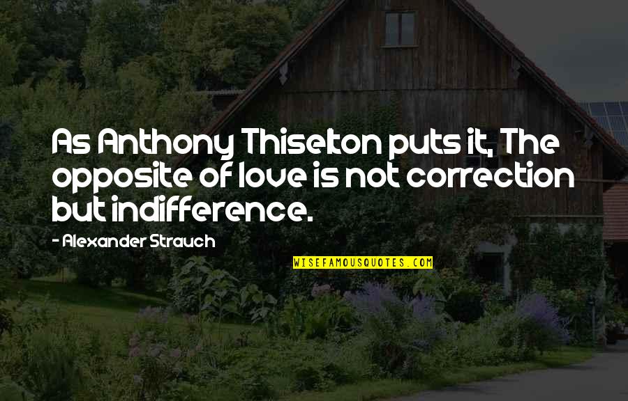 Alexander Strauch Quotes By Alexander Strauch: As Anthony Thiselton puts it, The opposite of