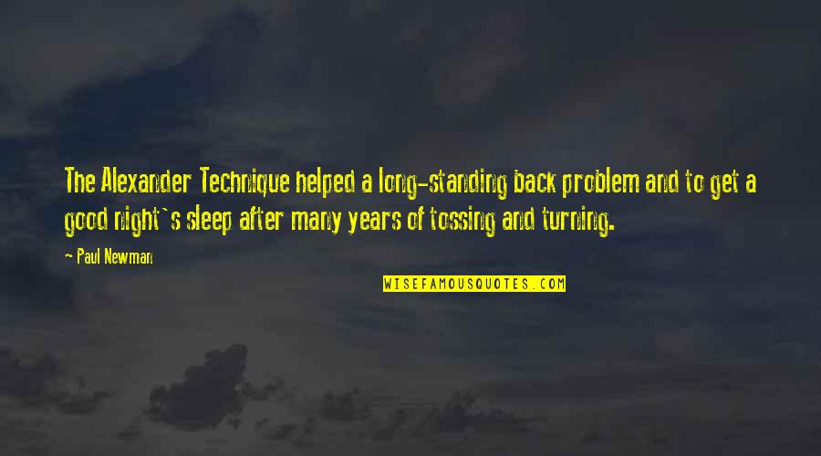 Alexander Technique Quotes By Paul Newman: The Alexander Technique helped a long-standing back problem