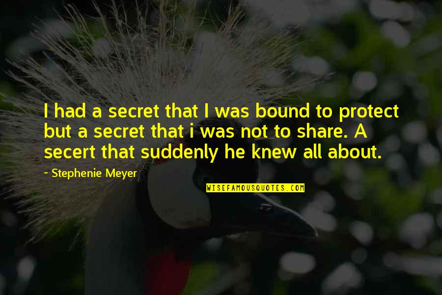 Alexander The Great About Afghanistan Quotes By Stephenie Meyer: I had a secret that I was bound Alexander The Great About Afghanistan Quotes By Stephenie Meyer: I had a secret that I was bound