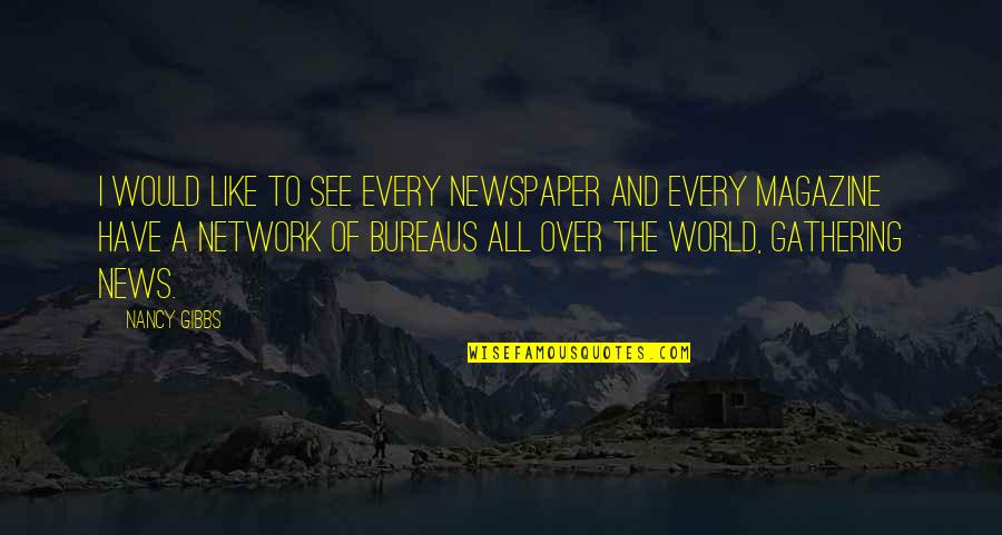 Alexander The Great Deathbed Quotes By Nancy Gibbs: I would like to see every newspaper and