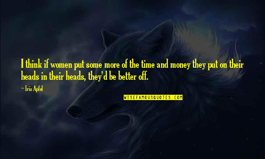 Alexander The Great Famous Quotes By Iris Apfel: I think if women put some more of Alexander The Great Famous Quotes By Iris Apfel: I think if women put some more of