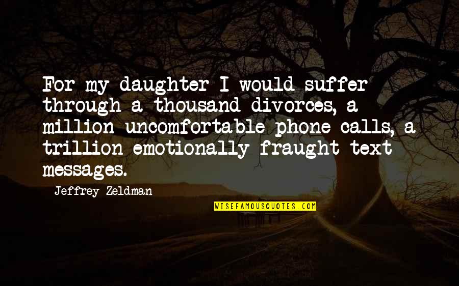Alexander The Great Famous Quotes By Jeffrey Zeldman: For my daughter I would suffer through a Alexander The Great Famous Quotes By Jeffrey Zeldman: For my daughter I would suffer through a